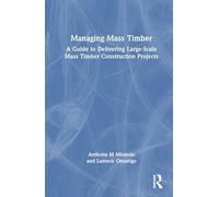 Managing Mass Timber: A Guide to Delivering Large-scale Mass Timber Construction Projects