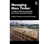 Managing Mass Timber: A Guide to Delivering Large-scale Mass Timber Construction Projects