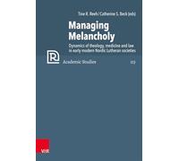 Managing Melancholy: Dynamics of theology, medicine and law in early modern Nordic Lutheran societies