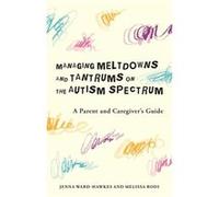 Managing Meltdowns and Tantrums on the Autism Spectrum by Melissa Rodi Unknown (Auteur)