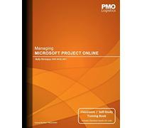 Managing Microsoft Project Online: Classroom & Self-Study Training Book