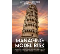 Managing Model Risk: Lessons and experiences from industry and research on the challenges and dangers of analytical models