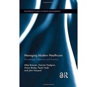 Managing Modern Healthcare: Knowledge, Networks and Practice (Routledge Studies in Health Management) - [Livre en VO] Mike Bresnan, Damian Hodgson, Simon Bailey, Paula Hyde, John Hassard (Auteur)