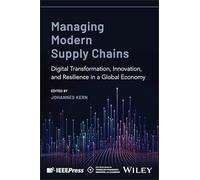 Managing Modern Supply Chains: Digital Transformation, Sustainability, and Resilience in a Global Economy