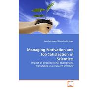 Managing Motivation And Job Satisfaction Of Scientists: Impact Of Organisational Change And Transitions At A Research Institute