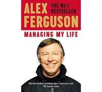 Managing My Life: My Autobiography - [Livre en VO] Alex Ferguson (Auteur)