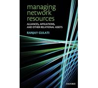 MANAGING NETWORK RESOURCES P: Alliances, Affiliations, and Other Relational Assets