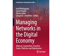 Managing Networks in the Digital Economy: Alliances, Cooperatives, Franchise Chains, Platforms and Digitalization