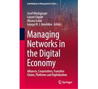 Managing Networks in the Digital Economy: Alliances, Cooperatives, Franchise Chains, Platforms and Digitalization