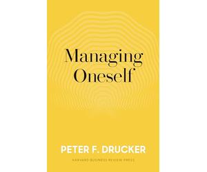 Managing Oneself: and What Makes an Effective Executive