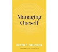 Managing Oneself by Peter F. Drucker Peter F Drucker (Auteur)