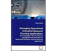 Managing Operational Enterprise Resource Planning Applications: An Investigation Into The Effective Management And Evaluation Of Operational Enterprise Resource Planning Applications