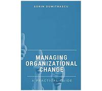 Managing Organizational Change: A Practical Guide