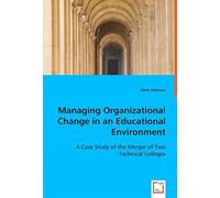 Managing Organizational Change In An Educational Environment: A Case Study Of The Merger Of Two Technical Colleges