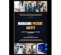 MANAGING PATIENT SAFETY: A Guide to Healthcare Quality and Risk Management