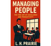 MANAGING PEOPLE: THE FINE ART OF EXCELLENCE AND PRODUCTIVITY