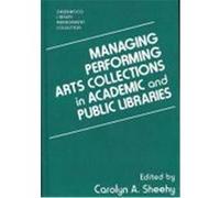 Managing Performing Arts Collections in Academic and Public Libraries