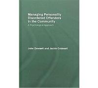 Managing Personality Disordered Offenders in the Community Jackie Craissati, John Dowsett (Auteur)
