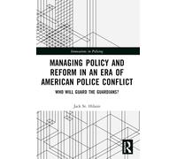Managing Policy And Reform In An Era Of American Police Conflict