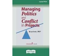 Managing Politics And Conflict In Projects [Large Print 16 Pt Edition]