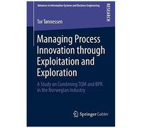 Managing Process Innovation Through Exploitation And Exploration