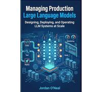 Managing Production Large Language Models: Playbook for Designing, Deploying, and Operating LLM at Scale and Machine Learning FinOps Blueprints