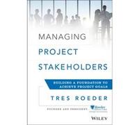 Managing Project Stakeholders by Tres Roeder Tres Roeder (Auteur)