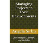 Managing Projects in Toxic Environments: Team Management | Challenging Environments| Managing Pro jects in Toxic Environments