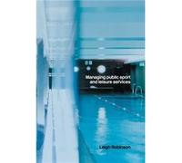 Managing Public Sport and Leisure Services by Leigh Robinson Leigh Robinson (Auteur)