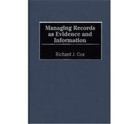 Managing Records As Evidence and Information Richard J. Cox (Auteur)