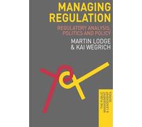 Managing Regulation: Regulatory Analysis, Politics and Policy
