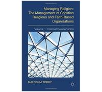Managing Religion: The Management Of Christian Religious And Faith-Based Organizations