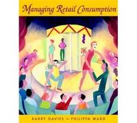 Managing Retail Consumption by Philippa Cheltenham and Gloucester College of Higher Education Ward Barry Davies, Philippa Ward (Auteur)