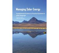 Managing Solar Energy: Fundamental science to practical systems in plain language