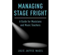 Managing Stage Fright Julie Jaffee - Nagel, (Auteur)