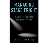 Managing Stage Fright Julie Jaffee - Nagel, (Auteur)