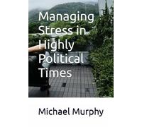 Managing Stress in Highly Political Times