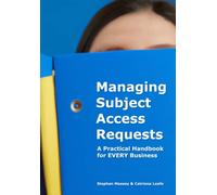 Managing Subject Access Requests: A Practical Handbook for EVERY Business