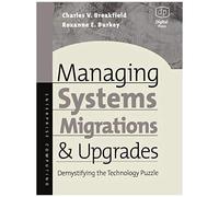 Managing Systems Migrations And Upgrades, First Edition : Demystifying The Technology Puzzle