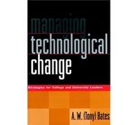 Managing Technological Change by A. W. Bates Bates, Anthony W., Bates, Tony, Bates (Auteur)