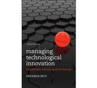 Managing Technological Innovation by Betz Frederick Portland State University USA Nile University in Cairo Egypt Hardcover Book Betz Frederick Portland State University USA Nile University in Cairo Eg