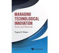 Managing Technological Innovation: Tools and Methods (World Scientific Series in R&D Management) - [Livre en VO] Tugrul U Daim (Auteur)