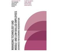 Managing Technology and Middle and Lowskilled Employees by Arroyos & Dr Adam Grandslam Performance Associates & LLC GPA & USA Professor Claretha Hughes Associate Professor Lionel Robert Assistant Prof