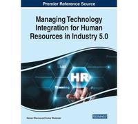Managing Technology Integration For Human Resources In Industry 5.0