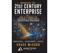 Managing the 21st Century Enterprise: How AI Changes the Fundamental Assumptions of Organizational Management