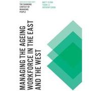 Managing the Ageing Workforce in the East and the West (The Changing Context of Managing People) - [Version Originale] Inconnu (Auteur)