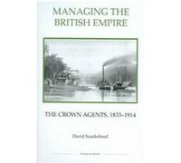 Managing the British Empire, Royal Historical Society Studies in History New Series David Sunderland (Auteur)