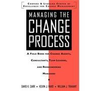 Managing the Change Process A Field Book for Change Agents Team Leaders and Reengineering Managers by David K. Carr David K. Carr, Hard J. Kelvin, Kelvin J. Hard, William J. Trahant (Auteur)