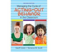 Managing the Cycle of ActingOut Behavior in the Classroom by Terrance M. Scott Geoffrey T Colvin, Terrance M Scott (Auteur)