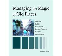 Managing the Magic of Old Places Crafting Public Policies for People-Centered Historic Preservation - Jeremy Wells - University of Tennessee Press - ebook (ePub) - Livre
